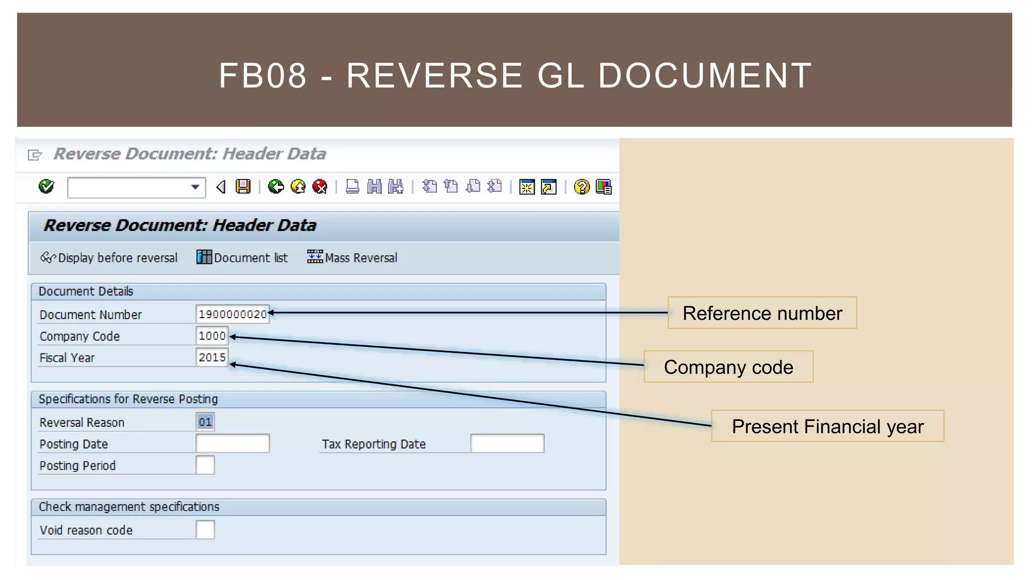 FB08 - REVERSE GL DOCUMENT
Reference number
Present Financial year
Company code
 