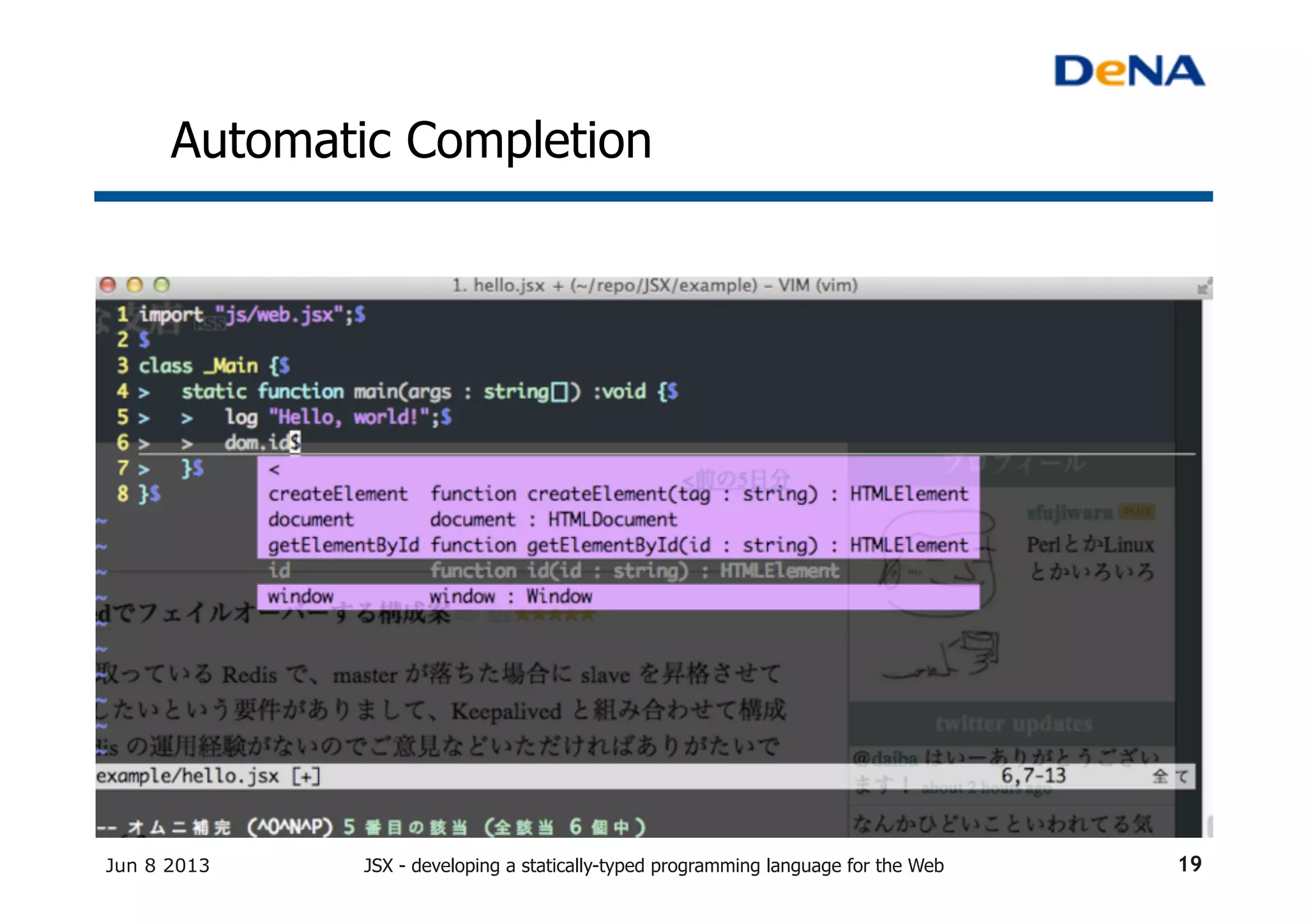 Automatic Completion	
Jun 8 2013 JSX - developing a statically-typed programming language for the Web 19
 