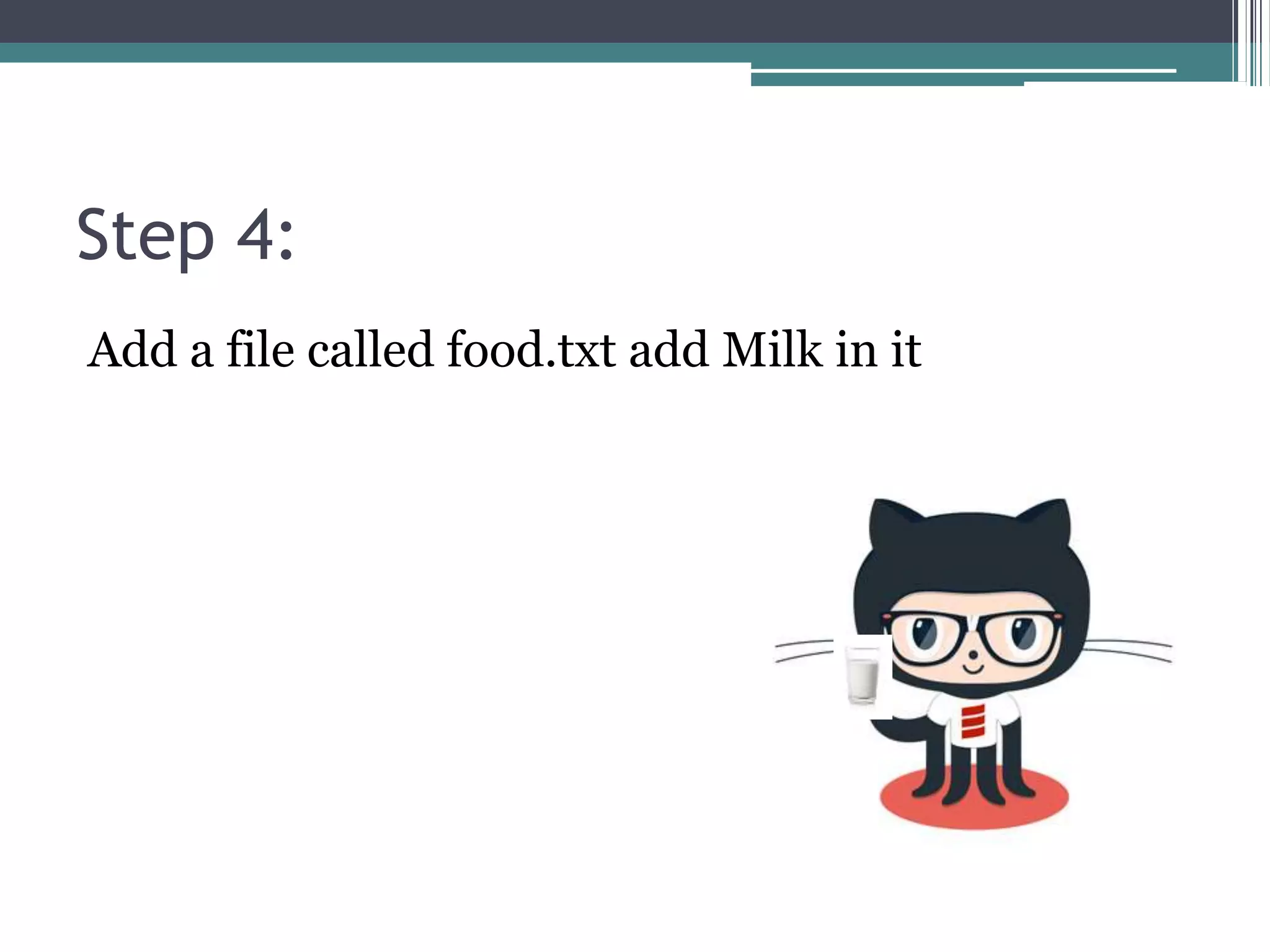 Step 4:
Add a file called food.txt add Milk in it
 