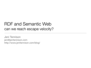 Semantic Web and RDF: Can we reach escape velocity?