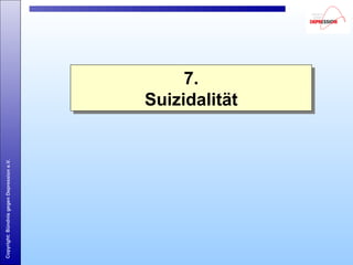 Copyright:BündnisgegenDepressione.V.
7.
Suizidalität
7.
Suizidalität
 