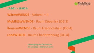 Jahrestagung des Öko-Instituts
22. Juni 2022 | dbb forum berlin
14:00 h - 16:00 h
WärmeWENDE - Atrium I + II
MobilitätsWEN...