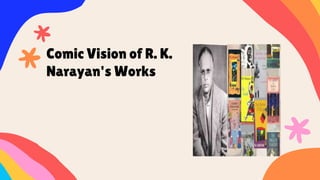 Comic Vision of R. K.
Narayan's Works
 
