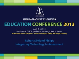 Robert Kirkland Philips
Integrating Technology in Assessment
 