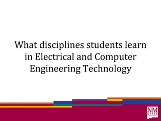 What disciplines students learn in Electrical and Computer Engineering Technology 
