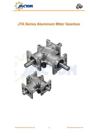 Jacton Electromechanical Co.,Ltd http://www.screw-jack.com1
JTA Series Aluminum Miter Gearbox
 