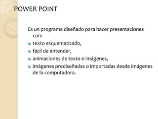 Es un programa diseñado para hacer presentaciones con: texto esquematizado,