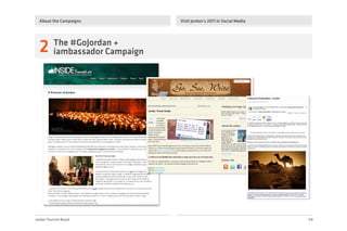 Jordan Tourism Board
About the Campaigns
08
2 The #GoJordan +
iambassador Campaign
Visit Jordan's 2011 in Social Media
 