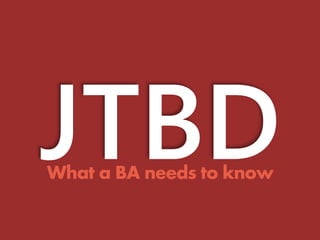 What a BA needs to know 
 