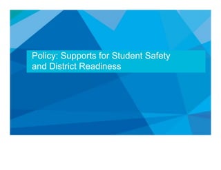 Policy: Supports for Student Safety
and District Readiness
 