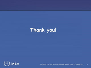 IAEA 13th INIS/ETDE Joint Technical Committee Meeting, Friday, 21 October 2011 9
Thank you!
 