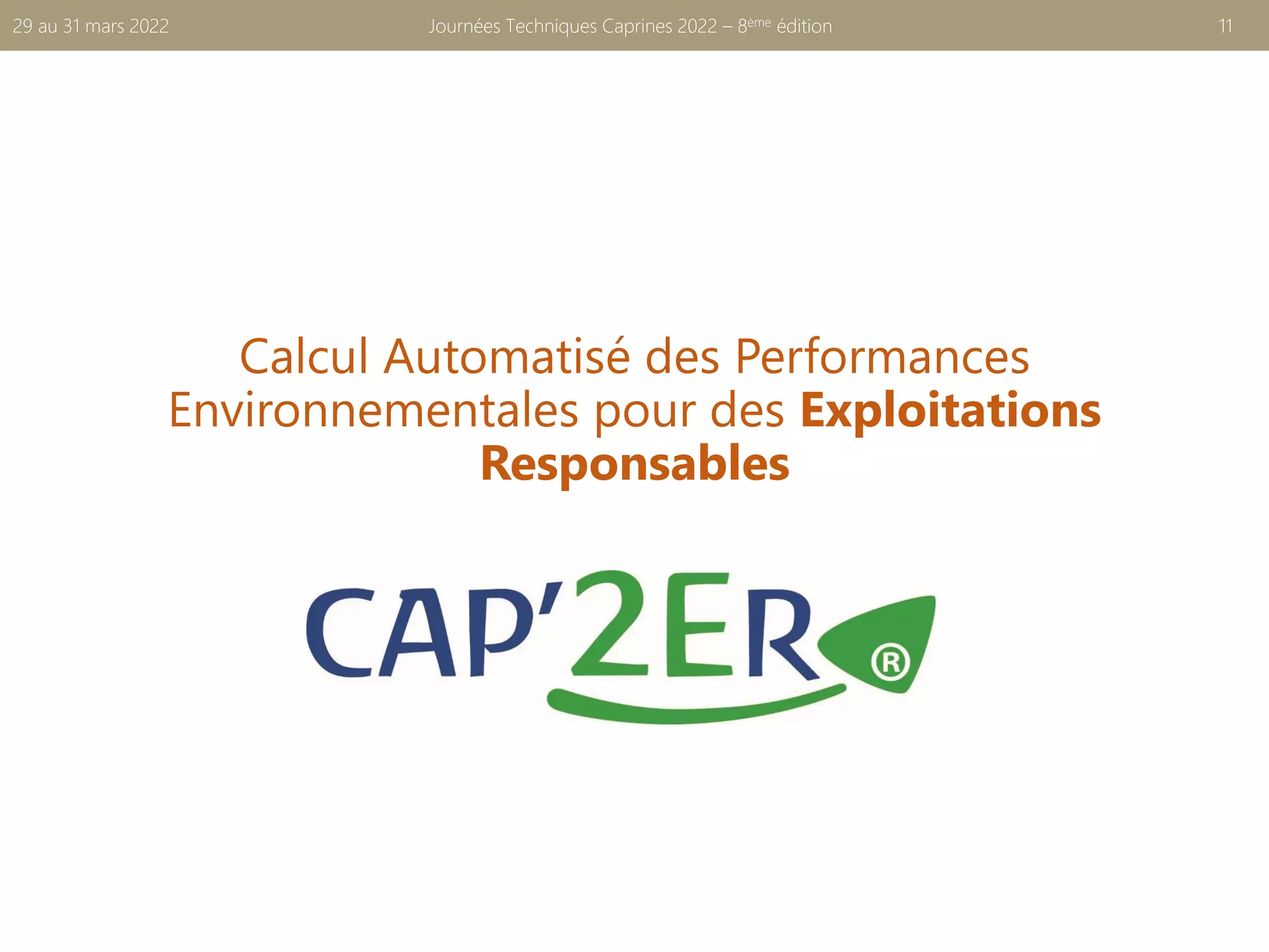 Calcul Automatisé des Performances
Environnementales pour des Exploitations
Responsables
Journées Techniques Caprines 2022 – 8ème édition 11
29 au 31 mars 2022
 