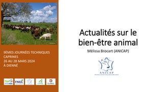 9ÈMES JOURNÉES TECHNIQUES
CAPRINES
26 AU 28 MARS 2024
À DIENNÉ
Actualités sur le
bien-être animal
Mélissa Brocart (ANICAP)
 