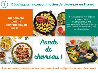 Du nouveau
pour la
communication
sur la …
INTERBEV Caprins met en place
2 TEMPS FORTS
DE COMMUNICATION
pour valoriser la v...