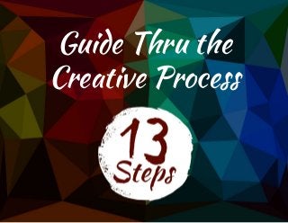 Guide Thru the
Creative Process
 