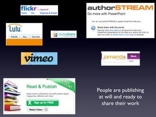 People are publishing
at will and ready to
share their work
 