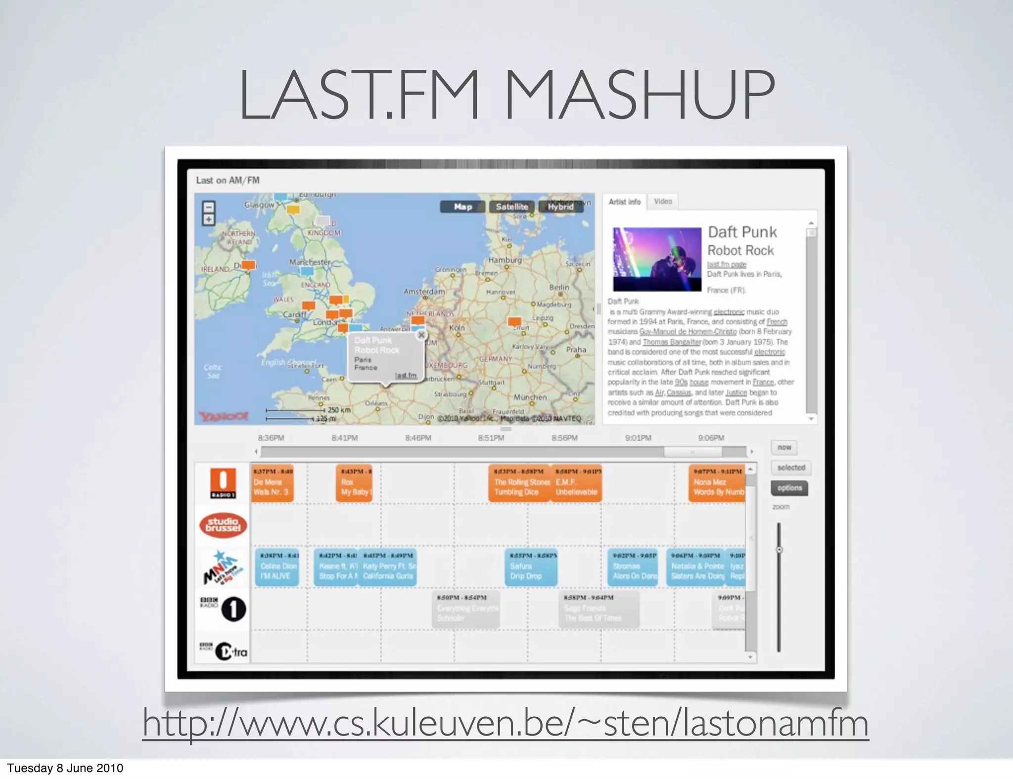 LAST.FM MASHUP




                      http://www.cs.kuleuven.be/~sten/lastonamfm
Tuesday 8 June 2010
 