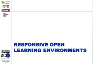 Lehrstuhl Informatik 5
(Information Systems)
Prof. Dr. M. Jarke
22
Learning
Layers
RESPONSIVE OPEN
LEARNING ENVIRONMENTS
 