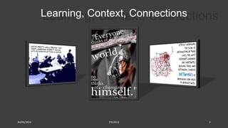30/05/2013 JTELSS13 2
Learning, Context, Connections
 