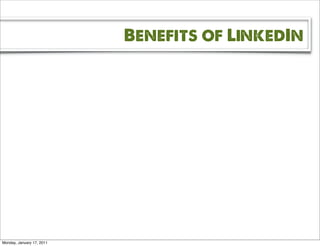 Benefits of LinkedIn




Monday, January 17, 2011
 
