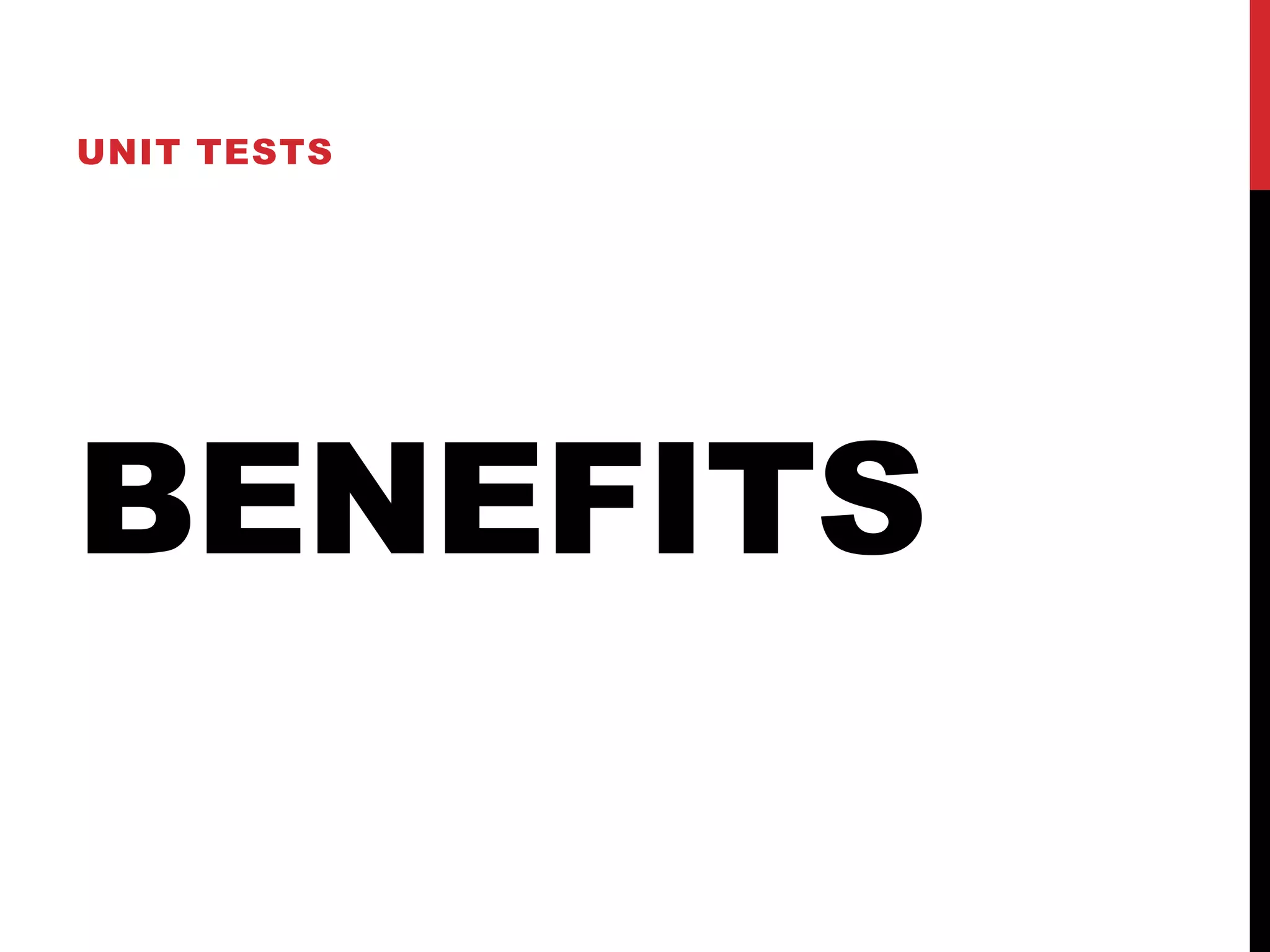 BENEFITS
UNIT TESTS
 