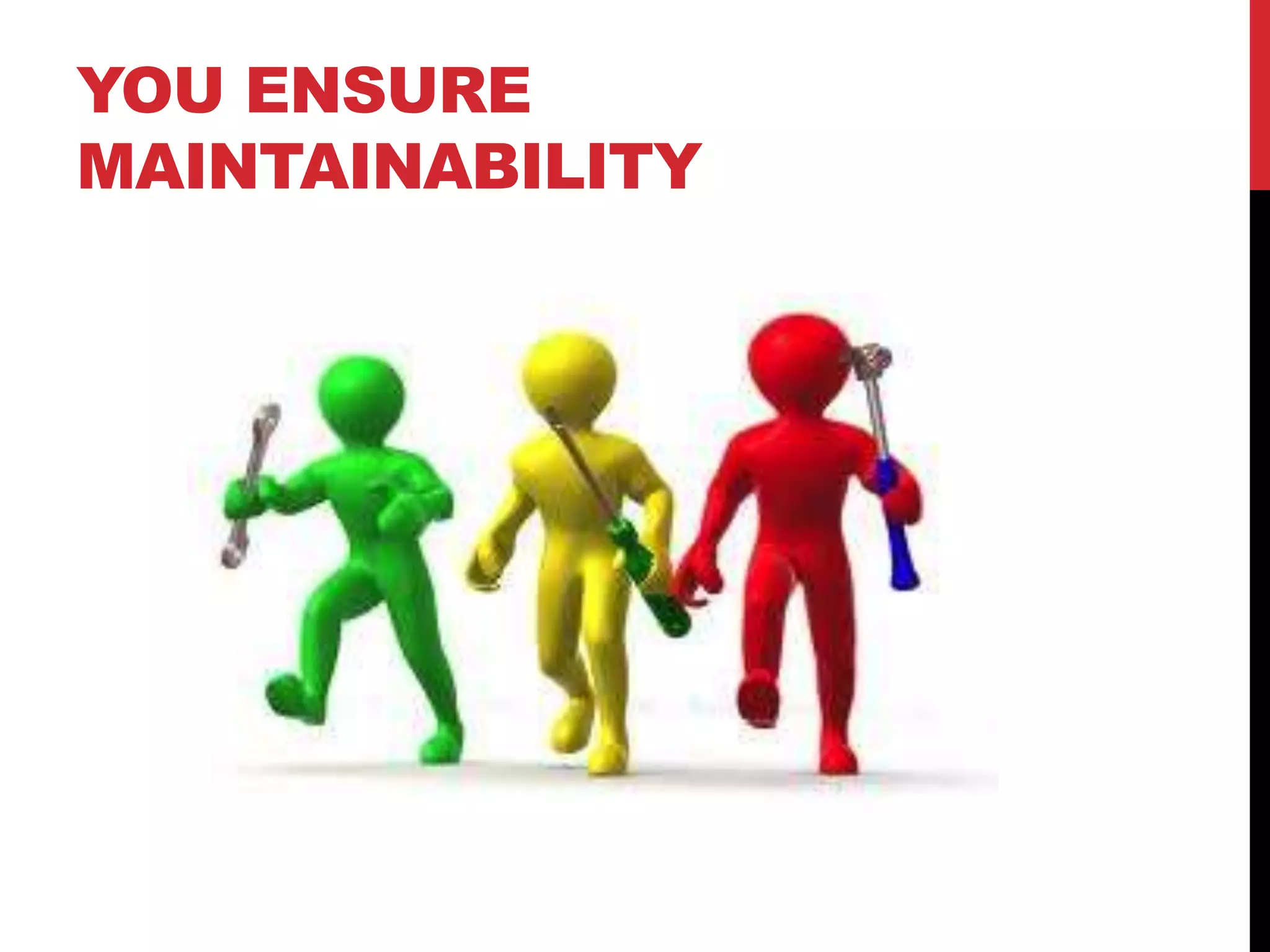 YOU ENSURE
MAINTAINABILITY
 