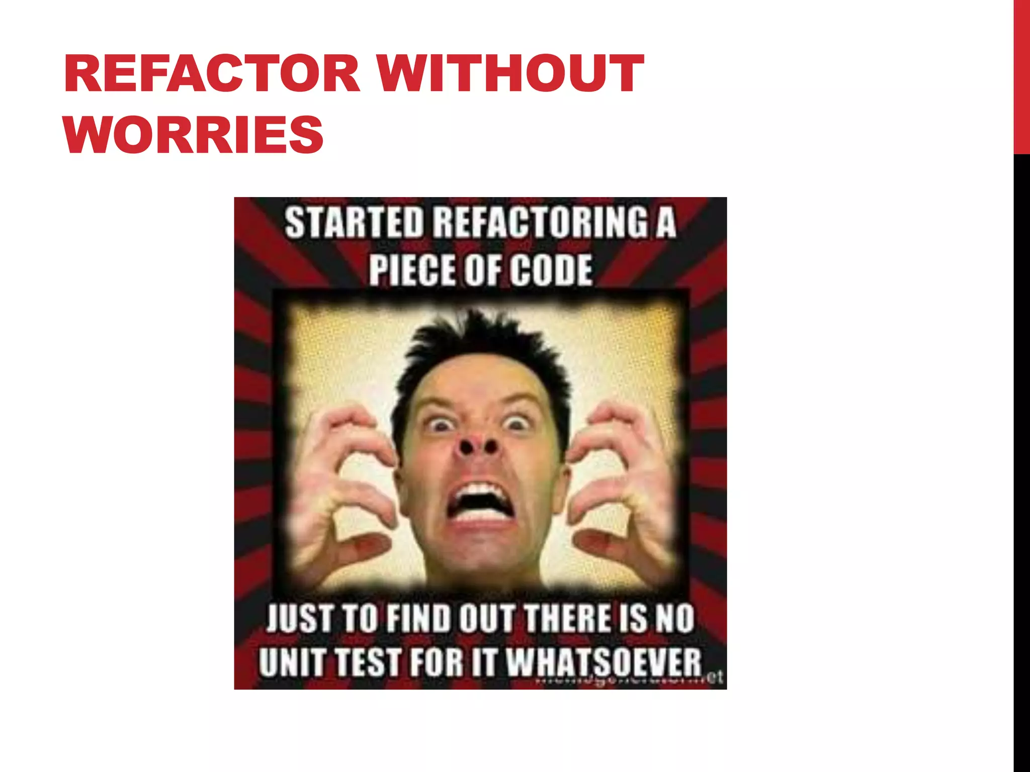 REFACTOR WITHOUT
WORRIES
 