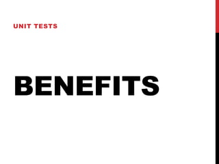 BENEFITS
UNIT TESTS
 