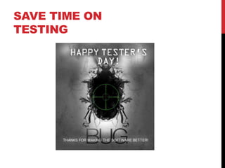 SAVE TIME ON
TESTING
 