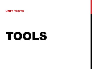 TOOLS
UNIT TESTS
 
