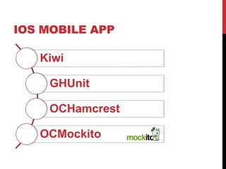 IOS MOBILE APP
Kiwi
GHUnit
OCHamcrest
OCMockito
 