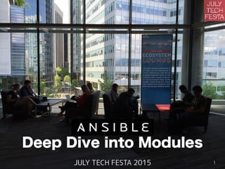 Deep Dive into Modules
JULY TECH FESTA 2015 1
 