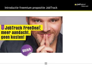 1
Introductie freemium propositie JobTrack
 
