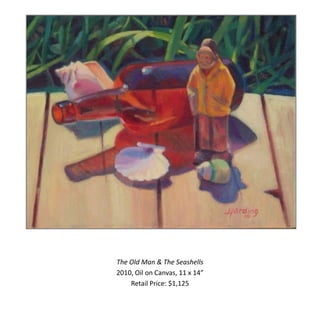 The Old Man & The Seashells
2010, Oil on Canvas, 11 x 14”
    Retail Price: $1,125
 