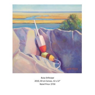 Buoy Stillscape
2010, Oil on Canvas, 12 x 12”
     Retail Price: $750
 