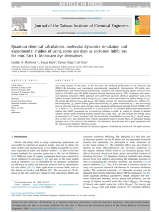 ARTICLE IN PRESSJID: JTICE [m5G;October 1, 2016;11:44]
Journal of the Taiwan Institute of Chemical Engineers 000 (2016) 1–20
Contents lists available at ScienceDirect
Journal of the Taiwan Institute of Chemical Engineers
journal homepage: www.elsevier.com/locate/jtice
Quantum chemical calculations, molecular dynamics simulation and
experimental studies of using some azo dyes as corrosion inhibitors
for iron. Part 1: Mono-azo dye derivatives
Loutfy H. Madkoura,∗
, Sava ¸s Kayab
, Cemal Kayab
, Lei Guoc
a
Chemistry Department, Faculty of Science and Arts, Baljarashi, Al-Baha University, P.O. Box 1988 Al-Baha, Saudi Arabia
b
Cumhuriyet University, Faculty of Science, Department of Chemistry, 58140 Sivas, Turkey
c
School of Material & Chemical Engieering, Tongren University, Tongren 554300, PR China
a r t i c l e i n f o
Article history:
Received 6 January 2016
Revised 14 August 2016
Accepted 10 September 2016
Available online xxx
Keywords:
Density functional theory
Molecular dynamics simulation
Corrosion
Mono-azo dyes
Iron
Adsorption
a b s t r a c t
This study consists of two parts. In the ﬁrst part, the inhibitive performance of six mono-azo dye
(MAD_1–6) derivatives was investigated experimentally (gravimetric, thermometric, UV–visible spec-
trophotometric and electrochemical potentiostatic methods) and computationally against corrosion of Fe
metal in 2 M HNO3 and 2 M NaOH solutions. Density functional theory (DFT) calculations and molec-
ular dynamics simulation (MDS) approach were performed. Quantum chemical parameters such as the
highest occupied molecular orbital energy (EHOMO), lowest unoccupied molecular orbital energy (ELUMO),
the energy gap between ELUMO and EHOMO ( E), dipole moment (D), chemical hardness (η), softness (σ),
electronegativity (χ), proton aﬃnity, global electrophilicity (ω), global nucleophilicity (ε) and total energy
(sum of electronic and zero-point energies) were calculated and discussed with the help of HF/SDD, HF/6-
311 G, HF/6-31++G, B3LYP/SDD, B3LYP/6-311 G and B3LYP/6-31++G methods. Polarization measurements
indicate that (MAD) compounds are of mixed-type inhibitor in acidic, act mainly as cathodic in alkaline
solution. Kinetic model involving binding constant (Kb), active sites (1/y) and standard free energy values
of adsorption (࢞Go
) were compared with the parameters of equilibrium constant (Kads), lateral interac-
tion (f) and (࢞Go
), that obtained from Frumkin adsorption isotherm model. Then, we calculated binding
energies on Fe (110) surface of the inhibitors. The theoretical data obtained are in good agreement with
the experimental inhibition eﬃciency results.
© 2016 Taiwan Institute of Chemical Engineers. Published by Elsevier B.V. All rights reserved.
1. Introduction
Metals and alloys used in many engineering applications are
susceptible to corrosion in aqueous media. Iron and its alloys, the
most widely used among them, is also highly susceptible to corro-
sion, especially in acidic and alkaline media [1–5]. One of the best
known methods for corrosion protection is the use of inhibitors
[6,7]. Different types of organic compounds have been reported to
act as inhibitors of corrosion [8–14]. Azo dyes as the most widely
used as inhibitors class is controlled by its economic availability,
its eﬃciency to inhibit the substrate material and its environmen-
tal side effects [15–19]; their application in various ﬁelds, such as
the dyeing of textiles, and ﬁbbers [20]. The presence of –N=N–
group in azo dye molecules enhances their adsorption ability and
∗
Corresponding author. fax: +966 77247272.
E-mail addresses: loutfy_madkour@yahoo.com, lha.madkour@gmail.com,
loutfy.madkoor@science.tanta.edu.eg (L.H. Madkour).
corrosion inhibition eﬃciency. The planarity (π) and lone pair
of electrons present on the N atoms are the important structural
features that determine the adsorption of these molecules on
to the metal surface [1]. The inhibition effect was also found to
depend on some physicochemical and electronic properties of
the organic inhibitor which relate to its functional groups, steric
effects, electronic density on donor atoms, and orbital character of
donating electrons [21]. Quantum chemical methods have already
proven to be very useful in determining the molecular structure as
well as elucidating the electronic structure and reactivity [22] of
potent inhibitors [23]. Thus, it has become a common practice to
carry out quantum chemical calculations in corrosion inhibition
studies. The predicted properties of reasonable accuracy can be
obtained from density functional theory (DFT) calculations [24,25].
Some quantum chemical parameters, which inﬂuence the elec-
tronic interaction between surface atoms and inhibitors, are the
energy of highest occupied molecular orbital (EHOMO), the energy
of lowest unoccupied molecular orbital (ELUMO), the energy gap
EHOMO − ELUMO ( E) and dipole moment (D), chemical hardness
http://dx.doi.org/10.1016/j.jtice.2016.09.015
1876-1070/© 2016 Taiwan Institute of Chemical Engineers. Published by Elsevier B.V. All rights reserved.
Please cite this article as: L.H. Madkour et al., Quantum chemical calculations, molecular dynamics simulation and experimental studies
of using some azo dyes as corrosion inhibitors for iron. Part 1: Mono-azo dye derivatives, Journal of the Taiwan Institute of Chemical
Engineers (2016), http://dx.doi.org/10.1016/j.jtice.2016.09.015
 