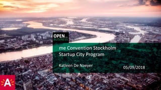 me Convention Stockholm
Startup City Program
05/09/2018Katleen De Naeyer
 