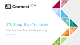 JTL-Shop: Evo-Template
Best Practices Template-Anpassung
David Hannappel
 