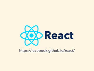 React
https://facebook.github.io/react/
 
