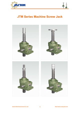 Jacton Electromechanical Co.,Ltd http://www.screw-jack.com1
JTM Series Machine Screw Jack
 