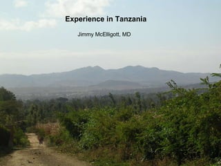 Experience in Tanzania Jimmy McElligott, MD 