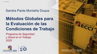 Sandra Paola Montaña Duque
Programa de Seguridad
y Salud en el Trabajo
2020
Métodos Globales para
la Evaluación de las
Condiciones de Trabajo
 