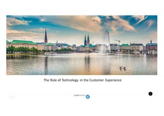 1
The	Role	of	Technology	in	the	Customer	Experience
 