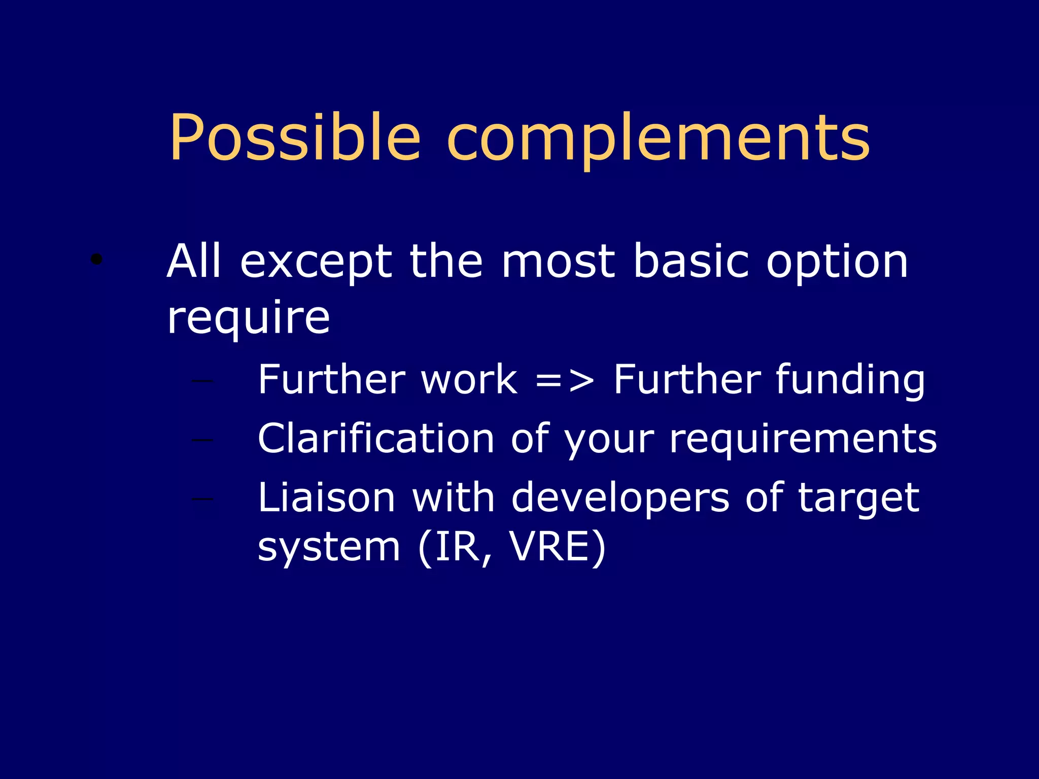 Possible complements (3) Push alerts to the repository (XMPP, cf Jabber, Google Wave) Would require work on server and client. We push data to you when it is there rather than your system asking if there is anything. Puts the data where it is used. 