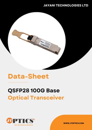 Next-Gen Network Solutions
JAYANI TECHNOLOGIES LTD
WWW.JTOPTICS.COM
Data-Sheet
QSFP28 100G Base
Optical Transceiver
 