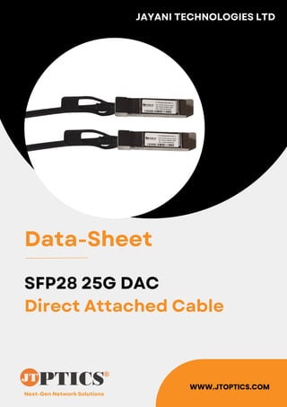 Next-Gen Network Solutions
JAYANI TECHNOLOGIES LTD
WWW.JTOPTICS.COM
Data-Sheet
SFP28 25G DAC
Direct Attached Cable
 