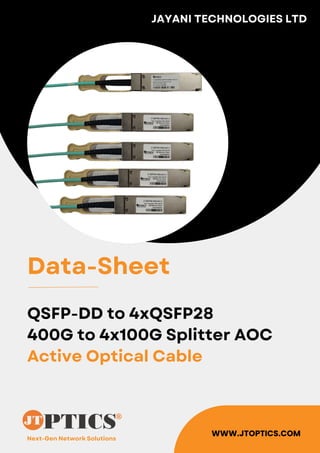 Next-Gen Network Solutions
JAYANI TECHNOLOGIES LTD
WWW.JTOPTICS.COM
Data-Sheet
QSFP-DD to 4xQSFP28
400G to 4x100G Splitter AOC
Active Optical Cable
 
