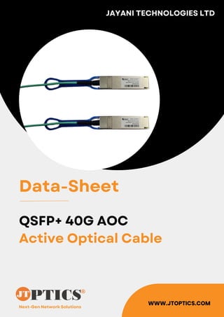 Next-Gen Network Solutions
JAYANI TECHNOLOGIES LTD
WWW.JTOPTICS.COM
Data-Sheet
QSFP+ 40G AOC
Active Optical Cable
 