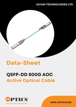 Next-Gen Network Solutions
JAYANI TECHNOLOGIES LTD
WWW.JTOPTICS.COM
Data-Sheet
QSFP-DD 800G AOC
Active Optical Cable
 