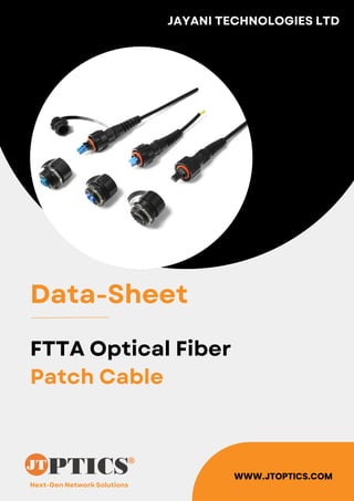 Next-Gen Network Solutions
JAYANI TECHNOLOGIES LTD
WWW.JTOPTICS.COM
Data-Sheet
FTTA Optical Fiber
Patch Cable
 